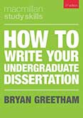 HOW TO WRITE YOUR UNDERGRADUATE DISSERTATION by Bryan Greetham